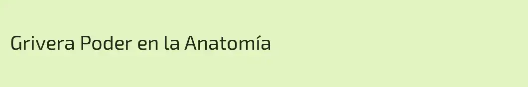 Grivera Poder en la Anatomía